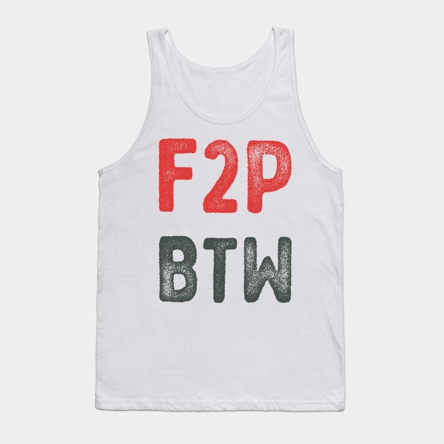 F2P BTW gamer typography Tank Top by Oricca